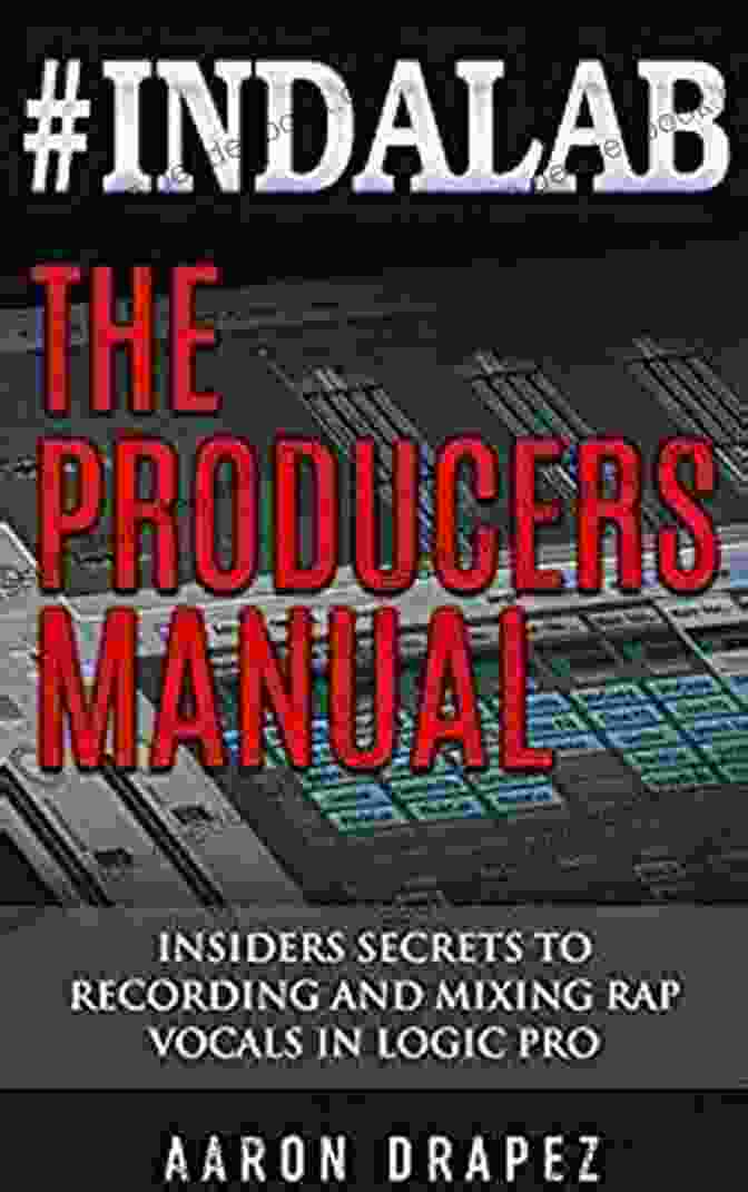 Indalab The Producer's Manual Cover #Indalab The Producers Manual: Insiders Secrets To Recording Mixing Rap Vocals In Logic Pro