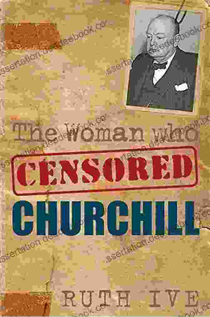 Ruth Ive, The Woman Who Censored Churchill Woman Who Censored Churchill Ruth Ive