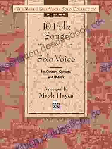 The Mark Hayes Vocal Solo Collection: 10 Folk Songs For Solo Voice (Medium High Voice): For Concerts Contests And Recitals
