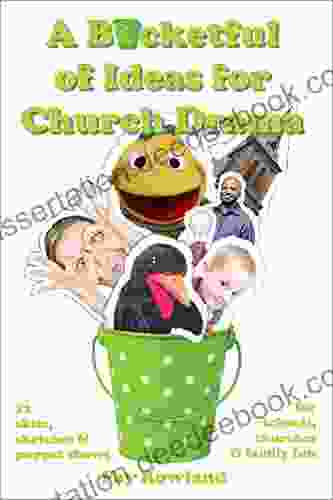 A Bucketful Of Ideas For Church Drama: 12 Skits Sketches And Puppet Shows For Schools Churches And Family Fun