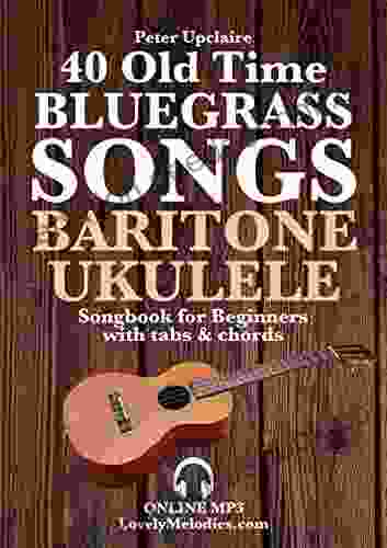 40 Old Time Bluegrass Songs Baritone Ukulele Songbook For Beginners With Tabs And Chords