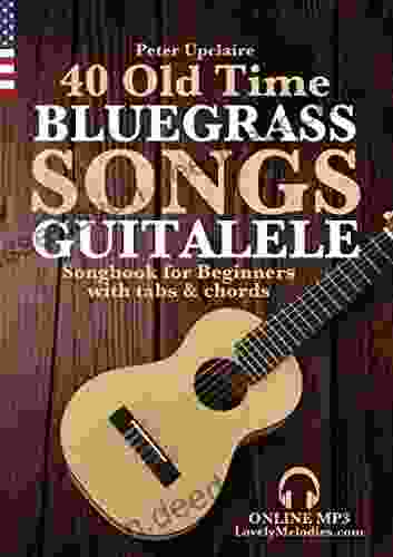 40 Old Time Bluegrass Songs Guitalele Songbook For Beginners With Tabs And Chords