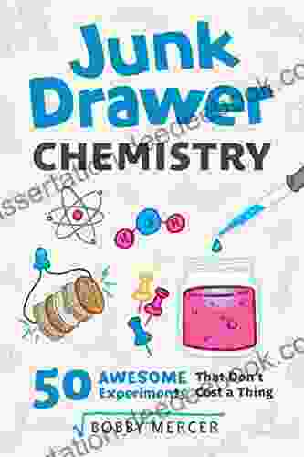 Junk Drawer Chemistry: 50 Awesome Experiments That Don T Cost A Thing (Junk Drawer Science 2)