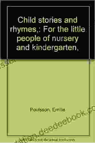 Child Stories And Rhymes : For The Little People Of Nursery And Kindergarten