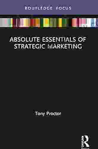 Absolute Essentials Of Strategic Marketing (Absolute Essentials Of Business And Economics)
