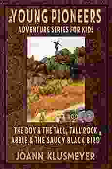 THE BOY AND THE TALL TALL ROCK And ABBIE AND THE SAUCY BLACK BIRD: An Anthology Of Young Pioneer Adventures (The Young Pioneers Adventure For Kids 2)