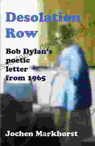 Desolation Row: Bob Dylan S Poetic Letter From 1965 (The Songs Of Bob Dylan)