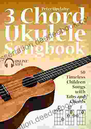 3 Chord Ukulele Songbook 50 Timeless Children Songs With Tabs And Chords
