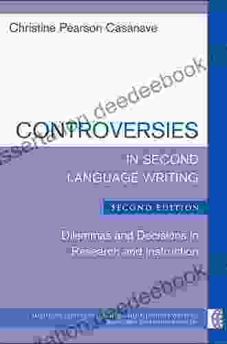 Controversies In Second Language Writing Second Edition: Dilemmas And Decisions In Research And Instruction (The Michigan On Teaching Multilingual Writers)
