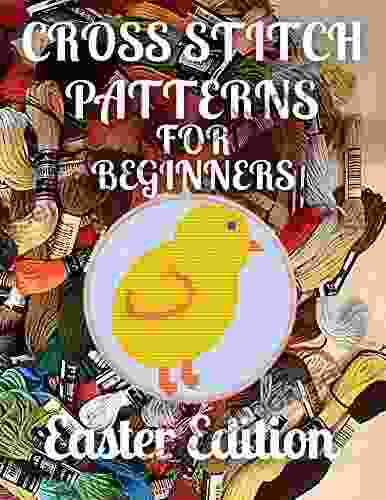 Cross Stitch Patterns For Beginners Easter Edition: Simple 34 Holiday Designs For Amateurs / Beautiful Samplers For The Festive Season / Perfect Gift For Teens Adults And Seniors