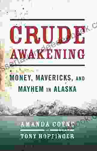 Crude Awakening: Money Mavericks And Mayhem In Alaska