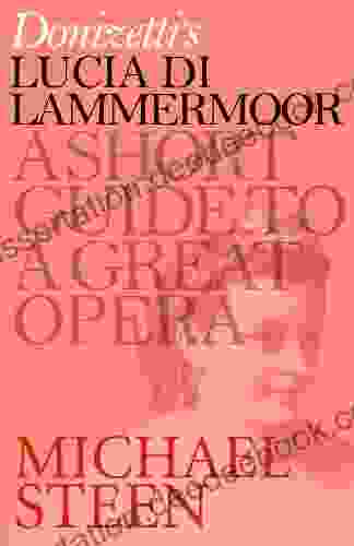 Donizetti S Lucia Di Lammermoor: A Short Guide To A Great Opera (Great Operas)