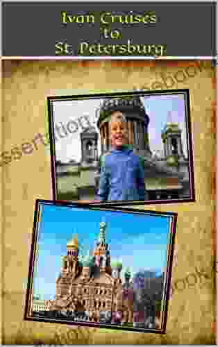 Ivan Cruises To St Petersburg: World Adventure 1: Travel To St Petersburg