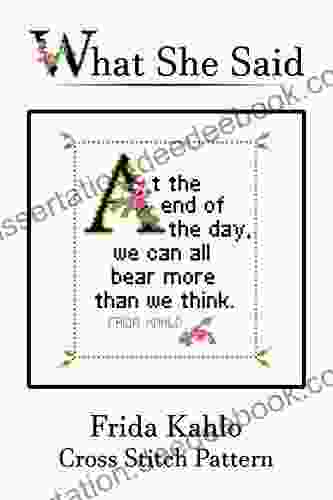 Frida Kahlo Quote Cross Stitch Pattern: At The End Of The Day We Can All Bear More Than We Think