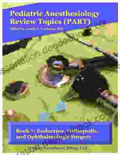 7: Endocrine Orthopedic And Ophthalmologic Surgery (Pediatric Anesthesiology Review Topics)