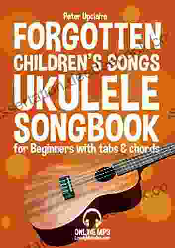 Forgotten Childrens S Songs Ukulele Songbook For Beginners With Tabs And Chords