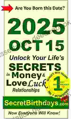 Born 2024 Oct 15? Your Birthday Secrets To Money Love Relationships Luck: Fortune Telling Self Help: Numerology Horoscope Astrology Zodiac Destiny Science Metaphysics (20251015)