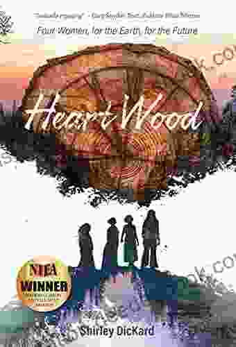 Heart Wood: Four Women For The Earth For The Future