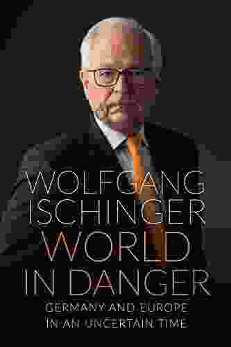 World In Danger: Germany And Europe In An Uncertain Time