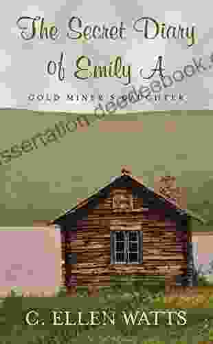 The Secret Diary Of Emily A: Gold Miner S Daughter