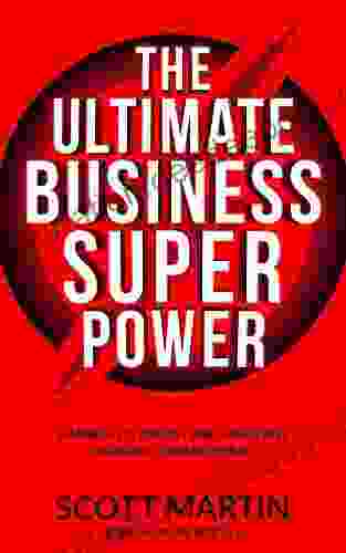 The Ultimate Business Superpower: Harness Its Energy And Massively Increase Your Revenue
