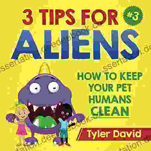 3 Tips For Aliens: How To Keep Your Pet Human Clean (3 Tips For Aliens By Tyler David)