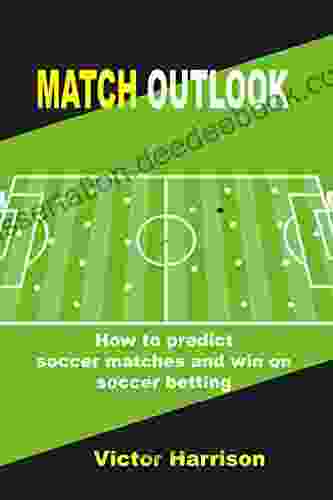 Match Outlook: How To Predict Soccer Matches And Win On Soccer Betting