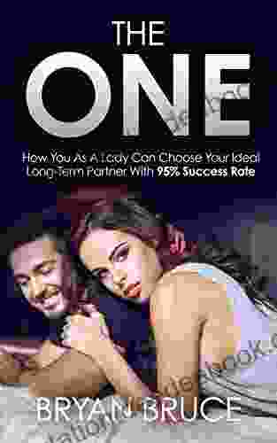 The One: How You As A Lady Can Choose Your Ideal Long Term Partner With 95% Success Rate (Capture His Heart How To Capture His Heart And How To Get A Man To Commit How To Make Him Love You)