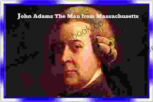 John Adams: The Man From Massachusetts