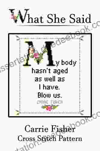 Carrie Fisher Quote Cross Stitch Pattern: My Body Hasn T Aged As Well As I Have Blow Us