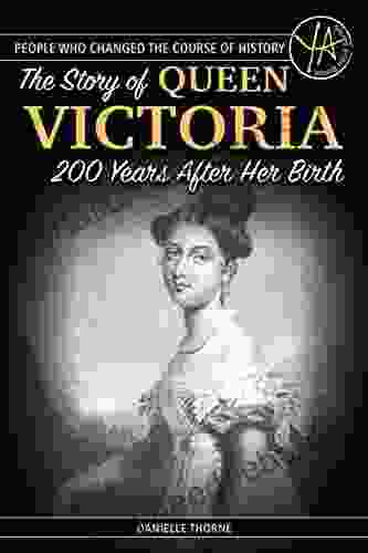 People Who Changed The Course Of History: The Story Of Queen Victoria 200 Years After Her Birth