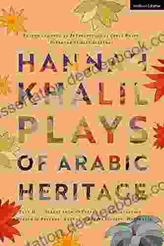 Hannah Khalil: Plays Of Arabic Heritage: Plan D Scenes From 73* Years A Negotiation A Museum In Baghdad Last Of The Pearl Fishers Hakawatis (Modern Plays)