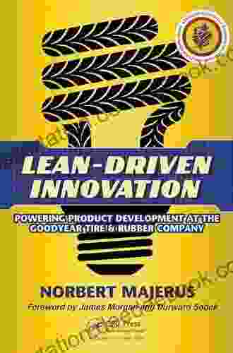 Lean Driven Innovation: Powering Product Development At The Goodyear Tire Rubber Company
