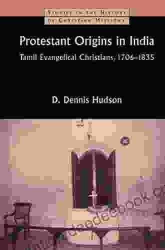 Protestant Origins In India: Tamil Evangelical Christians 1706 1835