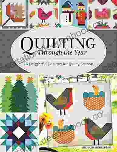 Quilting Through The Year: 16 Quilts Designs For Every Season