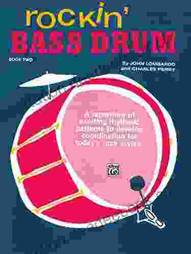 Rockin Bass Drum 2: A Repertoire Of Exciting Rhythmic Patterns To Develop Coordination For Today S Rock Styles