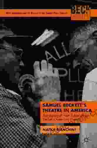 Samuel Beckett S Theatre In America: The Legacy Of Alan Schneider As Beckett S American Director (New Interpretations Of Beckett In The Twenty First Century)