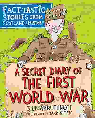 A Secret Diary Of The First World War: Fact Tastic Stories From Scotland S History (Young Kelpies)