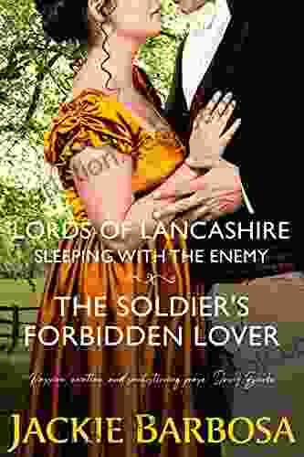 Sleeping With The Enemy: The Soldier S Forbidden Lover (Lords Of Lancashire 4)