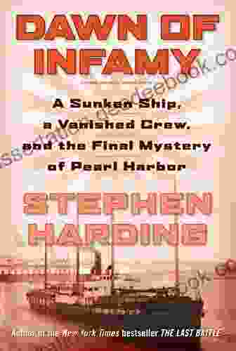 Dawn Of Infamy: A Sunken Ship A Vanished Crew And The Final Mystery Of Pearl Harbor