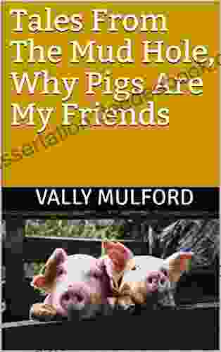 Tales From The Mud Hole Why Pigs Are My Friends