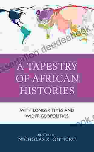 A Tapestry Of African Histories: With Longer Times And Wider Geopolitics