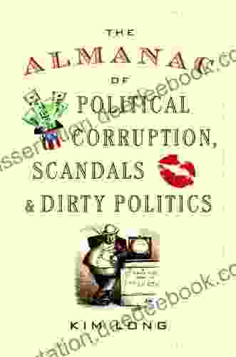 The Almanac Of Political Corruption Scandals And Dirty Politics