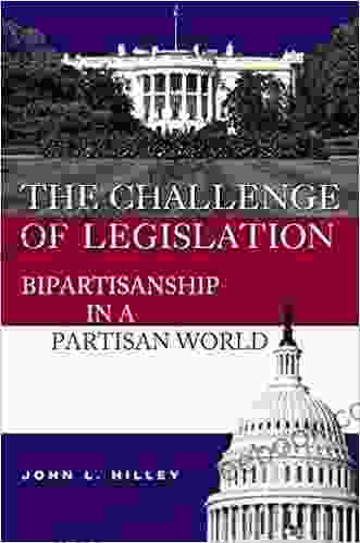 The Challenge Of Legislation: Bipartisanship In A Partisan World