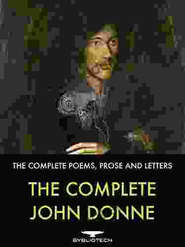 The Complete John Donne: The Complete Poetry Collections Prose And Letters