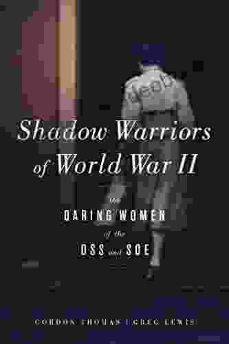 Shadow Warriors Of World War II: The Daring Women Of The OSS And SOE