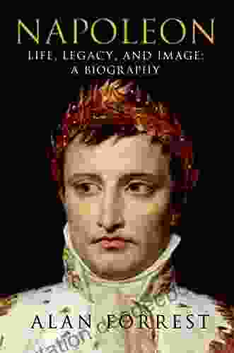 Napoleon: Life Legacy And Image: A Biography (ST MARTIN S PR)