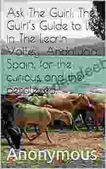 Ask The Guiri 3: The Guiri S Guide To Life In The Lecrin Valley Andalucia Spain For The Curious And The Perplexed 3