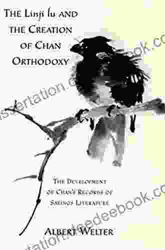 The Linji Lu And The Creation Of Chan Orthodoxy: The Development Of Chan S Records Of Sayings Literature