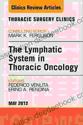 The Lymphatic System In Thoracic Oncology An Issue Of Thoracic Surgery Clinics (The Clinics: Surgery 22)